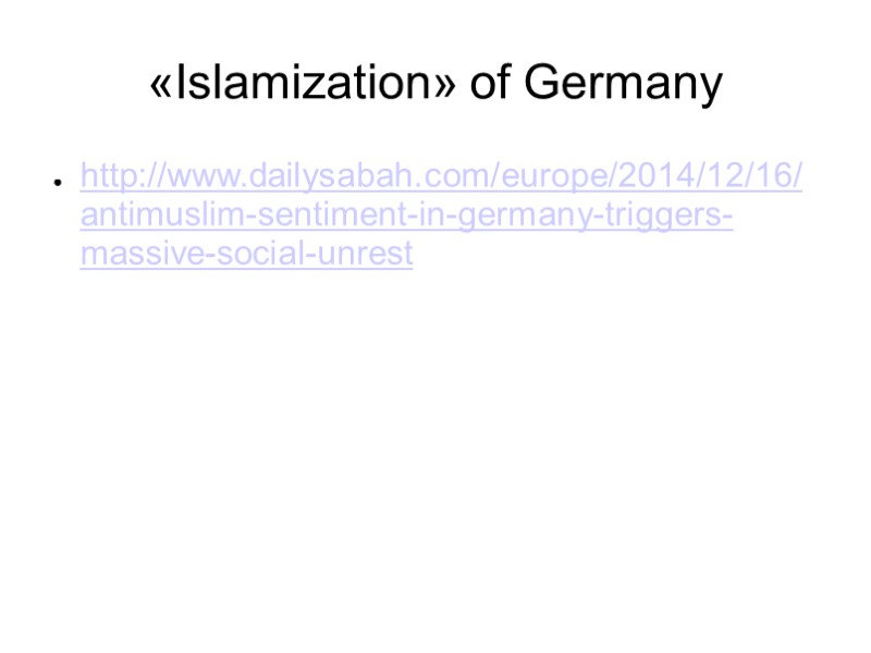 «Islamization» of Germany http://www.dailysabah.com/europe/2014/12/16/antimuslim-sentiment-in-germany-triggers-massive-social-unrest